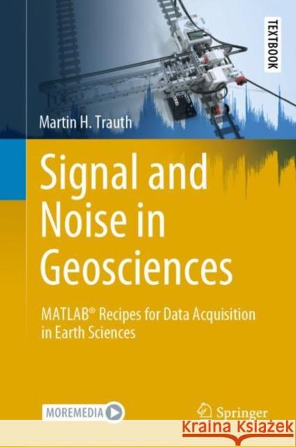 Signal and Noise in Geosciences: Matlab(r) Recipes for Data Acquisition in Earth Sciences Trauth, Martin H. 9783030749125 Springer - książka