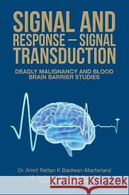 Signal and Response - Signal Transduction: Deadly Malignancy and Blood Brain Barrier Studies Dr Amrit Rattan K. Baidwan-Macfarland 9781728386294 Authorhouse UK - książka