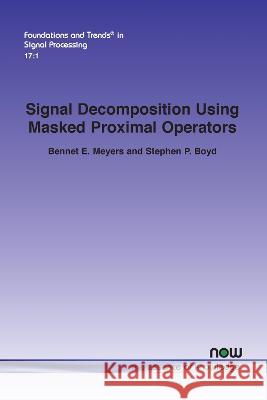 Signal Decomposition Using Masked Proximal Operators Bennet E. Meyers Stephen P. Boyd  9781638281023 now publishers Inc - książka