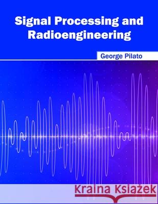 Signal Processing and Radioengineering George Pilato 9781632385178 NY Research Press - książka