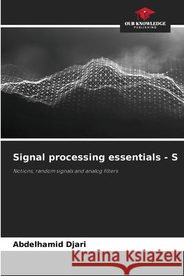 Signal processing essentials - S Djari, Abdelhamid 9786208767341 Our Knowledge Publishing - książka