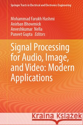 Signal Processing for Audio, Image, and Video: Modern Applications Mohammad Farukh Hashmi Anirban Bhowmick Anveshkumar Nella 9789819227686 Springer - książka