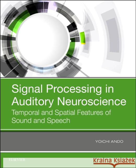 Signal Processing in Auditory Neuroscience: Temporal and Spatial Features of Sound and Speech Yoichi Ando 9780128159385 Academic Press - książka