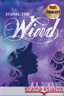 Signal the Wind A. K. Downing 9781985675995 Createspace Independent Publishing Platform - książka