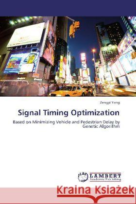 Signal Timing Optimization : Based on Minimizing Vehicle and Pedestrian Delay by Genetic Algorithm Yang, Zengyi 9783659265334 LAP Lambert Academic Publishing - książka