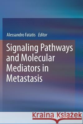 Signaling Pathways and Molecular Mediators in Metastasis Alessandro Fatatis 9789401782586 Springer - książka