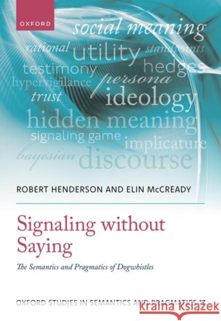 Signaling without Saying: The Semantics and Pragmatics of Dogwhistles Elin (Professor, Department of English, Professor, Department of English, Aoyama Gakuin University) McCready 9780198886341 OUP OXFORD - książka