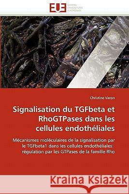 Signalisation Du Tgfbeta Et Rhogtpases Dans Les Cellules Endothéliales Varon-C 9786131528729 Editions Universitaires Europeennes - książka