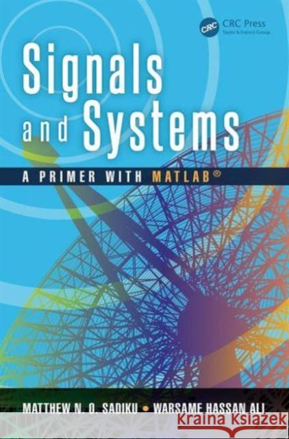 Signals and Systems: A Primer with Matlab(r) Sadiku Matthew N O 9781482261516 Apple Academic Press - książka