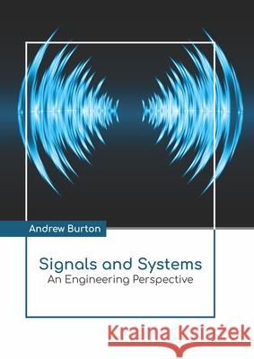 Signals and Systems: An Engineering Perspective Andrew Burton 9781641723985 Larsen and Keller Education - książka