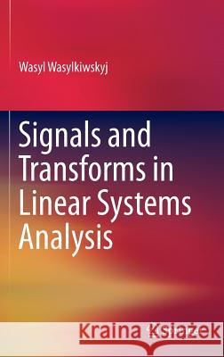 Signals and Transforms in Linear Systems Analysis Wasyl Wasylkiwskyj 9781461432869 Springer - książka