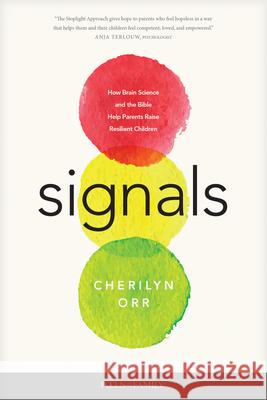 Signals: How Brain Science and the Bible Help Parents Raise Resilient Children Cherilyn Orr 9781646070657 Focus on the Family Publishing - książka