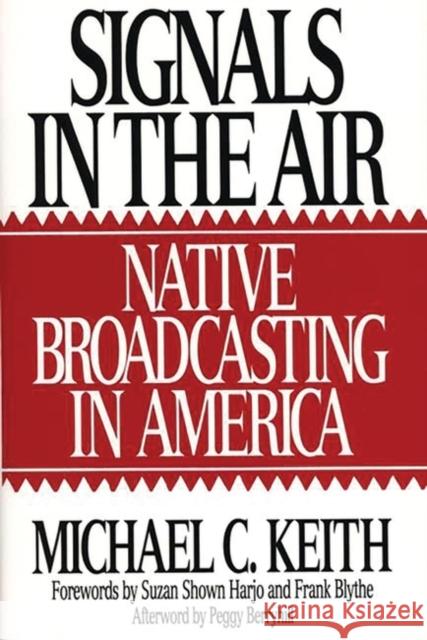 Signals in the Air: Native Broadcasting in America Keith, Michael 9780275948764 Praeger Publishers - książka