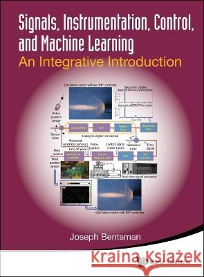 Signals, Instrumentation, Control, and Machine Learning: An Integrative Introduction Bentsman, Joseph 9789811252310 World Scientific Publishing Company - książka