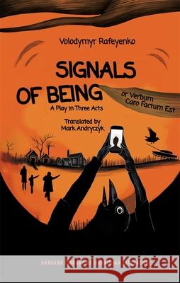 Signals of Being, or Verbum Caro Factum Est: A Play in Three Acts Volodymyr Rafeyenko 9780674302631 Harvard Ukrainian Research Institute - książka