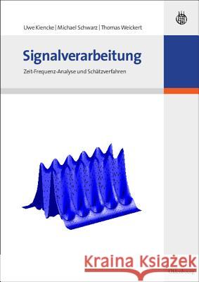 Signalverarbeitung: Zeit-Frequenz-Analyse Und Schätzverfahren Uwe Kiencke, Michael Schwarz (ESRI R&d Center Zurich AG Switzerland), Thomas Weickert 9783486586688 Walter de Gruyter - książka