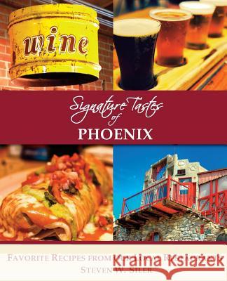 Signature Tastes of Phoenix: Favorite Recipes of our Local Restaurants Siler, Steven W. 9781539176633 Createspace Independent Publishing Platform - książka