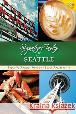 Signature Tastes of Seattle: Favorite Recipes from our Local Restaurants Siler, Steven W. 9781502804921 Createspace - książka