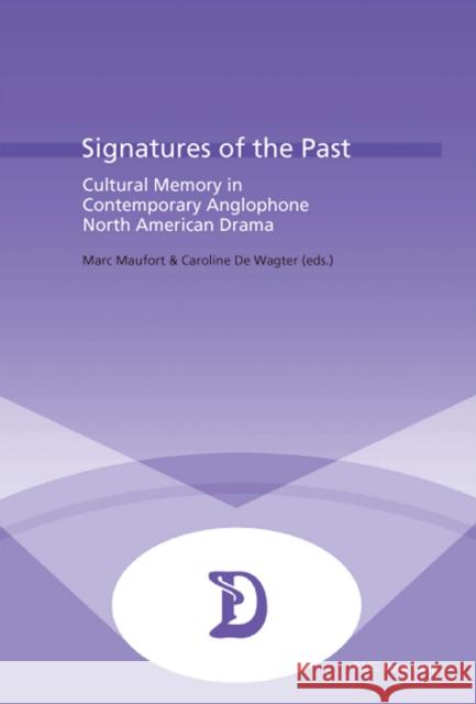 Signatures of the Past: Cultural Memory in Contemporary Anglophone North American Drama Maufort, Marc 9789052014548 European Interuniversity Press - książka