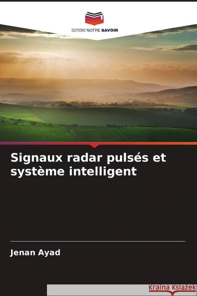 Signaux radar pulsés et système intelligent Ayad, Jenan 9786205165485 Editions Notre Savoir - książka