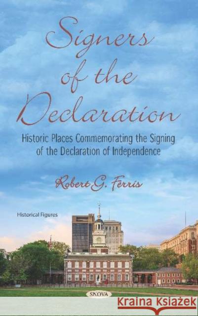 Signers of the Declaration: Historic Places Commemorating the Signing of the Declaration of Independence Robert G. Ferris   9781536160345 Nova Science Publishers Inc - książka