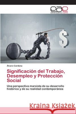 Significación del Trabajo, Desempleo y Protección Social Cardona, Álvaro 9786202133289 Editorial Académica Española - książka
