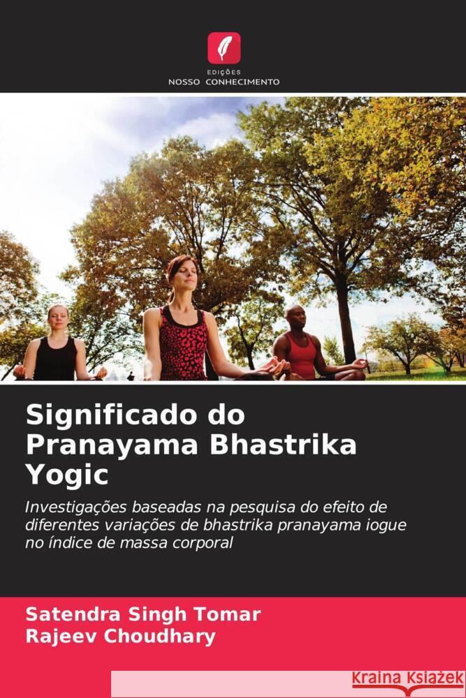 Significado do Pranayama Bhastrika Yogic Tomar, Satendra Singh, Choudhary, Rajeev 9786208215873 Edições Nosso Conhecimento - książka