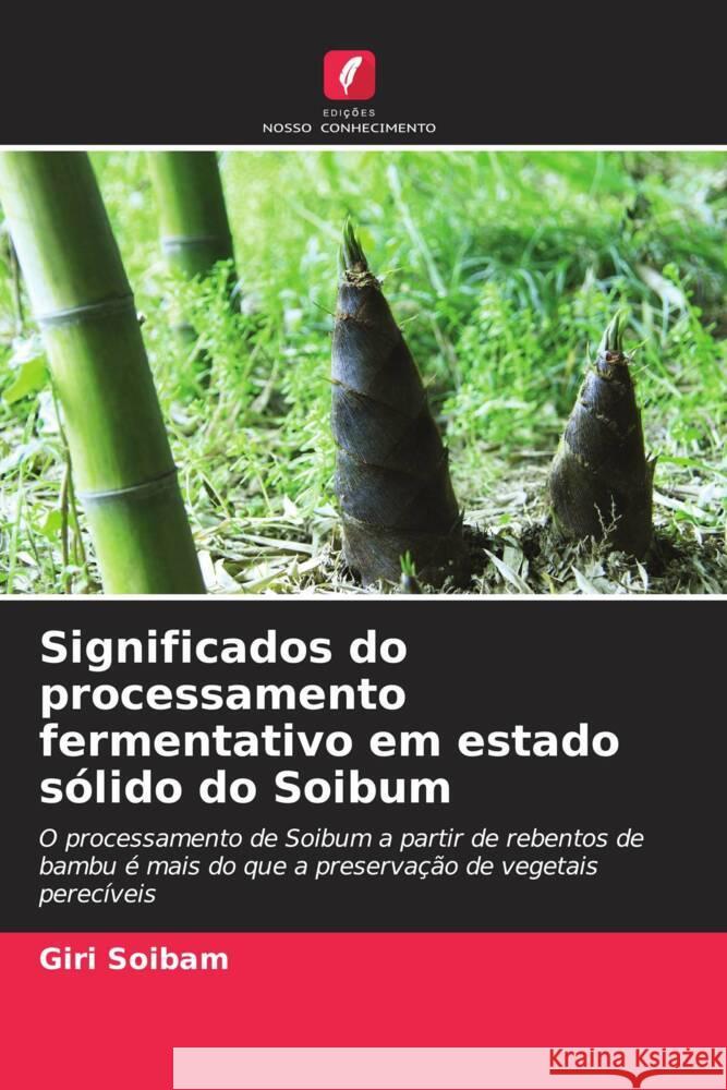 Significados do processamento fermentativo em estado s?lido do Soibum Giri Soibam 9786206641650 Edicoes Nosso Conhecimento - książka