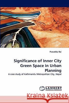 Significance of Inner City Green Space in Urban Planning Pravatika Rai 9783844319866 LAP Lambert Academic Publishing - książka