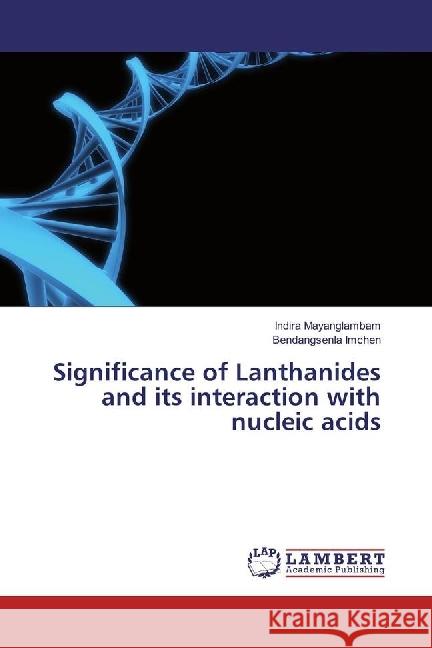 Significance of Lanthanides and its interaction with nucleic acids Mayanglambam, Indira; Imchen, Bendangsenla 9786202023818 LAP Lambert Academic Publishing - książka