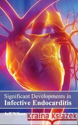 Significant Developments in Infective Endocarditis Jeff Wilson 9781632423726 Foster Academics - książka