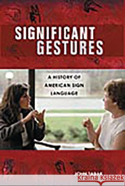 Significant Gestures: A History of American Sign Language Tabak, John 9780275989743 Praeger Publishers - książka