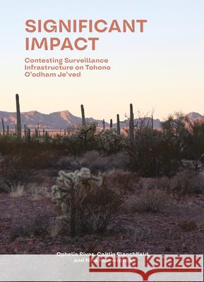 Significant Impact: Contesting Surveillance Infrastructure on Indigenous Lands Caitlin Blanchfield Nina Kolowratnik Ophelia Rivas 9781638401971 Actar - książka