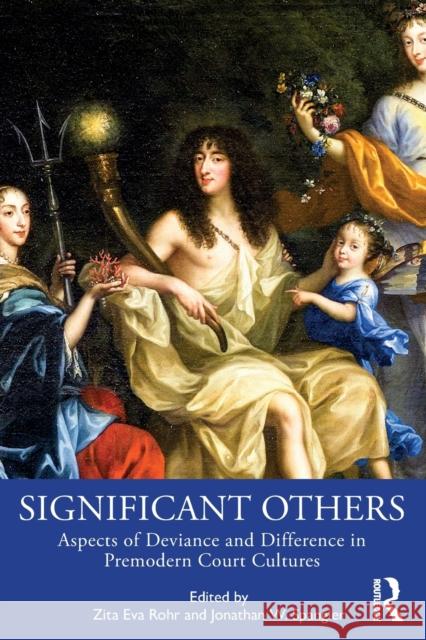 Significant Others: Aspects of Deviance and Difference in Premodern Court Cultures Zita Eva Rohr Jonathan W. Spangler 9780367903442 Routledge - książka