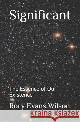 Significant: The Essence of Our Existence Rory Evans Wilson 9781794265615 Independently Published - książka