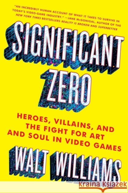 Significant Zero: Heroes, Villains, and the Fight for Art and Soul in Video Games Walt Williams 9781501129964 Atria Books - książka