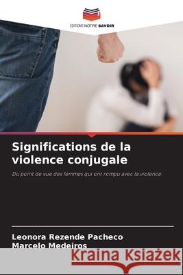 Significations de la violence conjugale Rezende Pacheco, Leonora, Medeiros, Marcelo 9786209133367 Editions Notre Savoir - książka