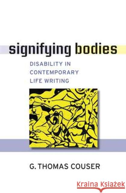 Signifying Bodies: Disability in Contemporary Life Writing Couser, G. Thomas 9780472050697 University of Michigan Press - książka