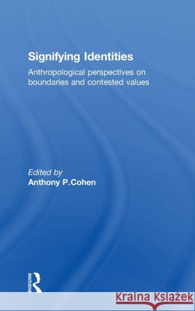Signifying Identities : Anthropological Perspectives on Boundaries and Contested Identities Anthony P. Cohen 9780415192378 Routledge - książka