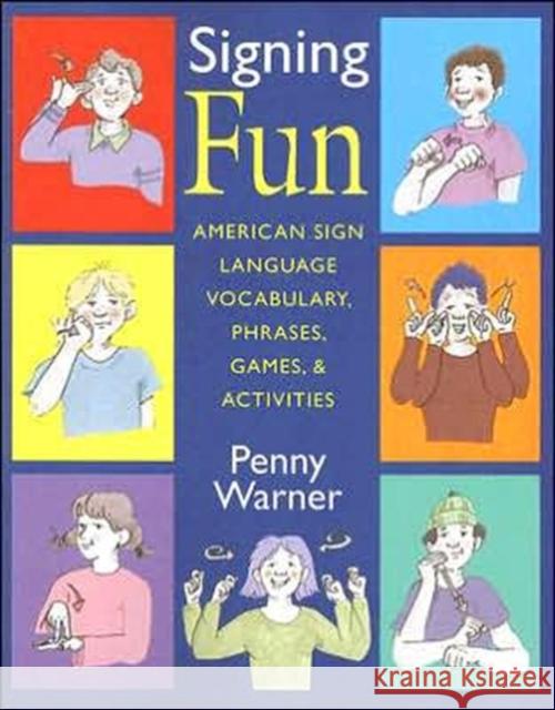 Signing Fun: American Sign Language Vocabulary, Phrases, Games, and Activities Warner, Penny 9781563682926 Gallaudet University Press - książka