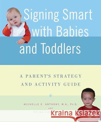 Signing Smart with Babies and Toddlers: A Parent's Strategy and Activity Guide Anthony, Michelle 9780312337032 St. Martin's Griffin - książka