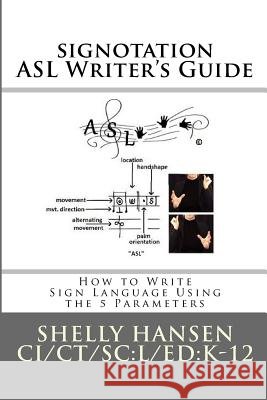 signotation ASL Writer's Guide: How to Write Sign Language Using the 5 Parameters Hansen, Shelly L. 9780998718613 Aslish - książka