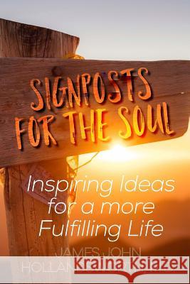 Signposts for the Soul: Inspiring Ideas for a More Fulfilling Life James John Hollandsworth 9781544852829 Createspace Independent Publishing Platform - książka