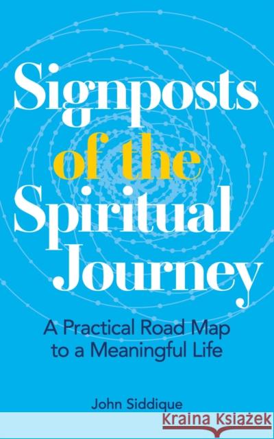 Signposts of the Spiritual Journey: A Practical Road Map to a Meaningful Life John Siddique 9781786785176 Watkins Media Limited - książka