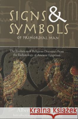Signs & Symbols of Primordial Man: The Evolution of Religious Doctrines from the Eschatology of the Ancient Egyptians Albert Churchward 9781617590016 Eworld Inc - książka