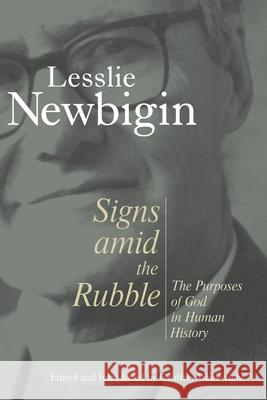 Signs Amid the Rubble: The Purposes of God in Human History Newbigin, Lesslie 9780802809896 Wm. B. Eerdmans Publishing Company - książka