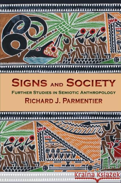 Signs and Society: Further Studies in Semiotic Anthropology Richard J. Parmentier 9780253024961 Indiana University Press - książka