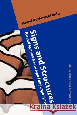 Signs and Structures: Formal Approaches to Sign Language Syntax Pawel Rutkowski   9789027242594 John Benjamins Publishing Co - książka