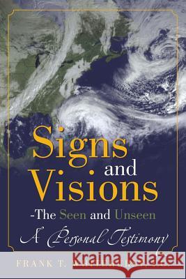 Signs and Visions - The Seen and Unseen: A Personal Testimony Whitehurst I. C., Frank T. 9781490829302 WestBow Press - książka