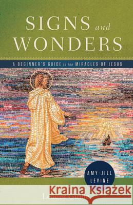 Signs and Wonders Leader Guide: A Beginner's Guide to the Miracles of Jesus Amy-Jill Levine 9781791007706 Abingdon Press - książka